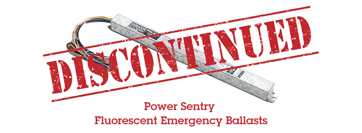 Select Power Sentry Fluorescent Emergency Ballasts Will Be Discontinued